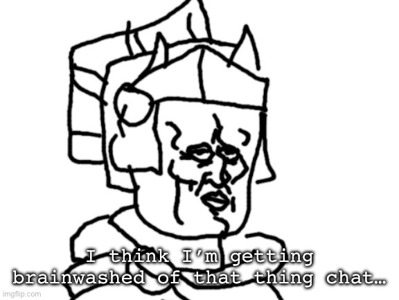imagine being hella late to a joke couldn’t be me | I think I’m getting brainwashed of that thing chat… | image tagged in sord | made w/ Imgflip meme maker