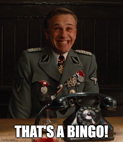 Hans Landa Bingo | THAT'S A BINGO! | image tagged in hans landa bingo | made w/ Imgflip meme maker