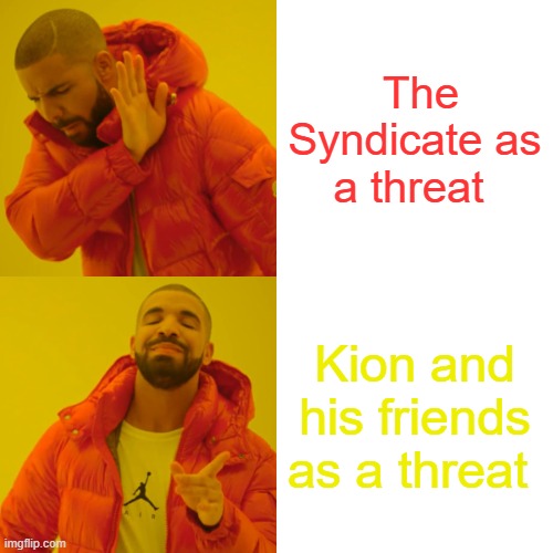 Huge threat | The Syndicate as a threat; Kion and his friends as a threat | image tagged in memes,drake hotline bling | made w/ Imgflip meme maker