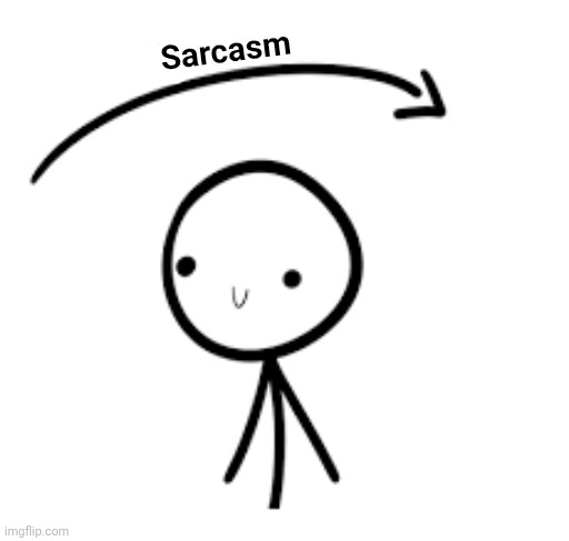 Joke Over Head | Sarcasm | image tagged in joke over head | made w/ Imgflip meme maker