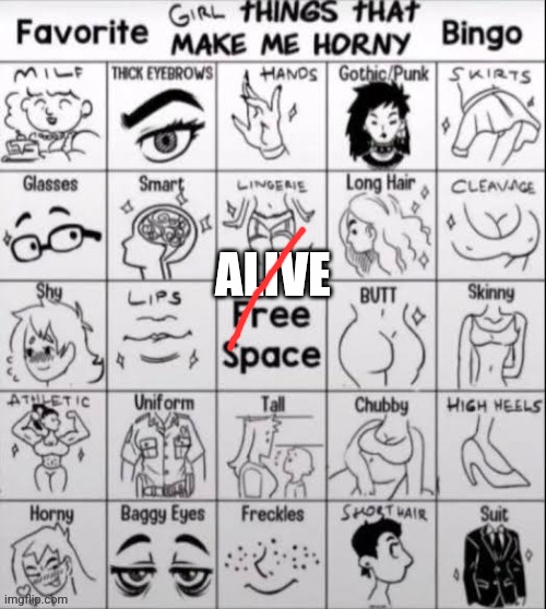 girl things that make me horny bingo | ALIVE | image tagged in girl things that make me horny bingo | made w/ Imgflip meme maker