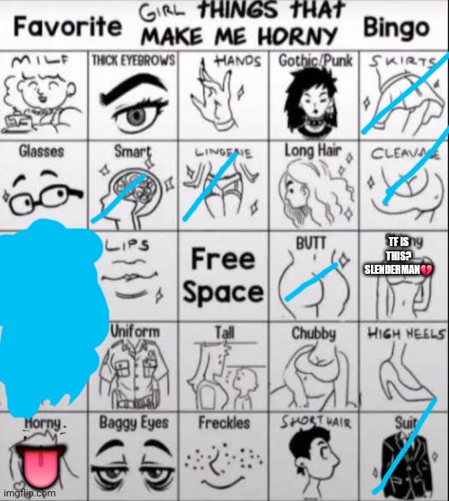 girl things that make me horny bingo | TF IS THIS? SLENDERMAN💔; 👅 | image tagged in girl things that make me horny bingo | made w/ Imgflip meme maker