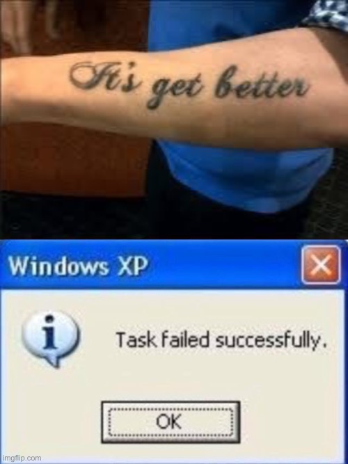 Failure may be their thing | image tagged in task failed successfully,failure,tattoo | made w/ Imgflip meme maker