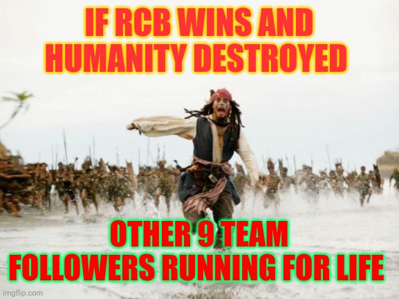 Jack Sparrow Being Chased | IF RCB WINS AND HUMANITY DESTROYED; OTHER 9 TEAM FOLLOWERS RUNNING FOR LIFE | image tagged in memes,jack sparrow being chased | made w/ Imgflip meme maker