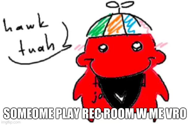 coolkid | SOMEOME PLAY REC ROOM W ME VRO | image tagged in coolkid | made w/ Imgflip meme maker