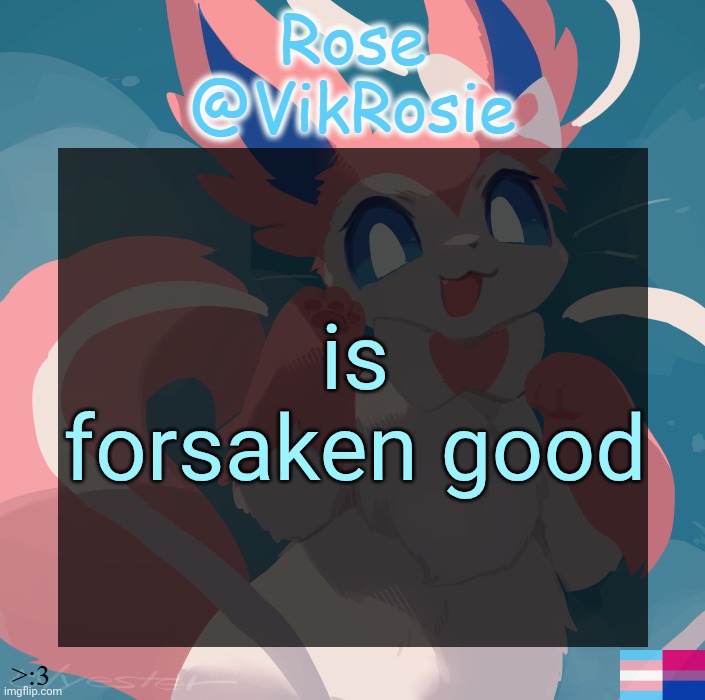 Vik's Sylveon Temp | is forsaken good | image tagged in vik's sylveon temp | made w/ Imgflip meme maker