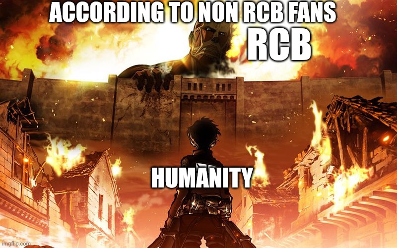 Attack On Titan | ACCORDING TO NON RCB FANS; RCB; HUMANITY | image tagged in attack on titan | made w/ Imgflip meme maker