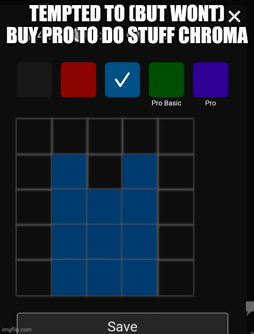 TEMPTED TO (BUT WONT) BUY PRO TO DO STUFF CHROMA | made w/ Imgflip meme maker