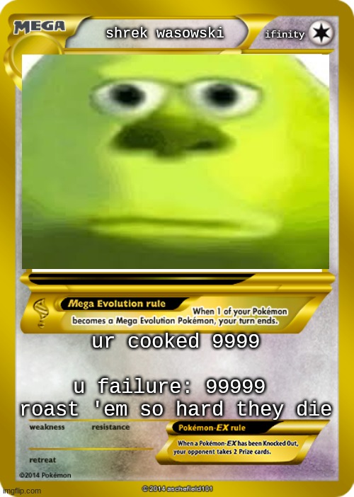 Shrek wasowski | ifinity; shrek wasowski; ur cooked 9999
 
u failure: 99999 
roast 'em so hard they die | image tagged in pokemon card meme,memes | made w/ Imgflip meme maker