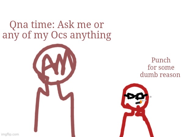 Beh | Qna time: Ask me or any of my Ocs anything; Punch for some dumb reason | made w/ Imgflip meme maker