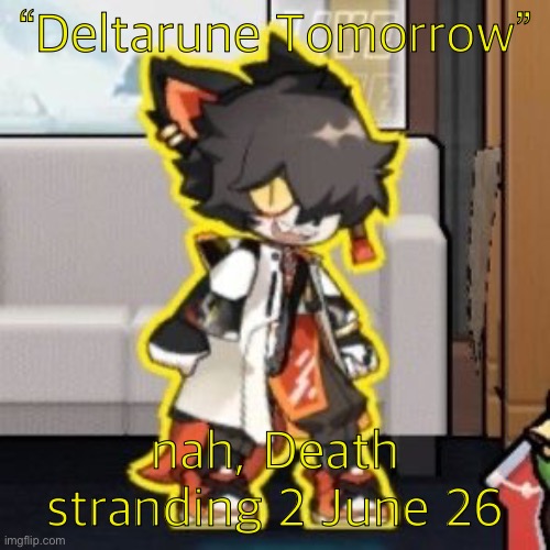 Ever wonder what happened if you mix poison and milk because o- | “Deltarune Tomorrow”; nah, Death stranding 2 June 26 | image tagged in ever wonder what happened if you mix poison and milk because o- | made w/ Imgflip meme maker
