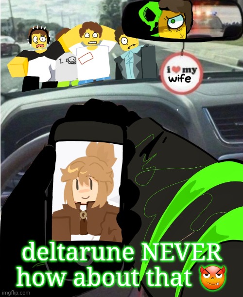 shed hunt | deltarune NEVER how about that 😈 | image tagged in shed hunt | made w/ Imgflip meme maker