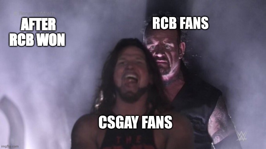 Scene after RCB won cup | AFTER RCB WON; RCB FANS; CSGAY FANS | image tagged in aj styles undertaker | made w/ Imgflip meme maker