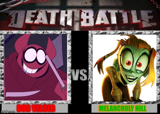 Bob vs Mel | BOB VELSEB; MELANCHOLY HILL | image tagged in death battle | made w/ Imgflip meme maker
