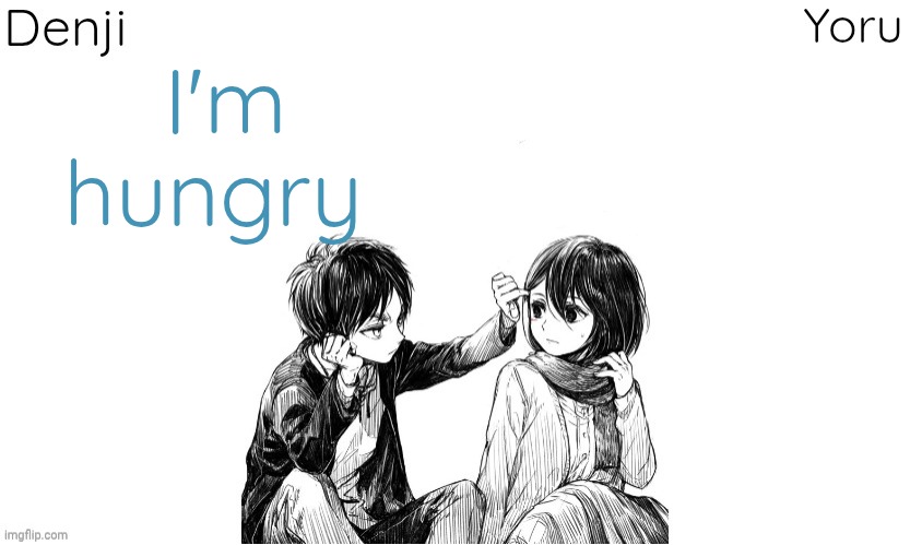 Recommend me something to eat | I'm hungry | image tagged in denji n yoru announcement template | made w/ Imgflip meme maker