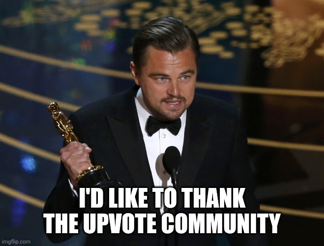 academy award leo | I'D LIKE TO THANK THE UPVOTE COMMUNITY | image tagged in academy award leo | made w/ Imgflip meme maker