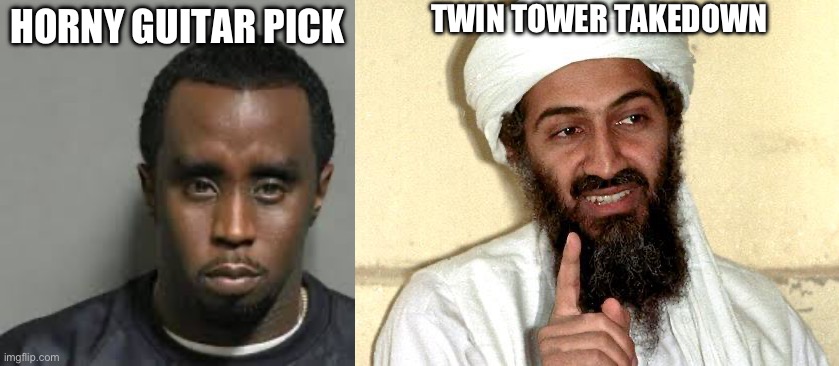 HORNY GUITAR PICK TWIN TOWER TAKEDOWN | image tagged in diddy,osama bin laden | made w/ Imgflip meme maker