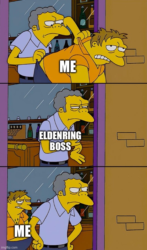 POV me in eldenring | ME; ELDENRING BOSS; ME | image tagged in moe throws barney | made w/ Imgflip meme maker