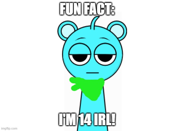 Fun fact | FUN FACT:; I'M 14 IRL! | image tagged in 14,years,old,sky | made w/ Imgflip meme maker