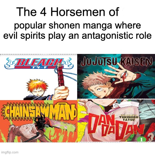 insert unfunny title here | popular shonen manga where evil spirits play an antagonistic role | image tagged in four horsemen | made w/ Imgflip meme maker