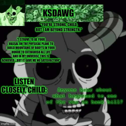 The litch announcement temp | Anyone hear about what happened to one of the vas in hank hill? | image tagged in the litch announcement temp | made w/ Imgflip meme maker