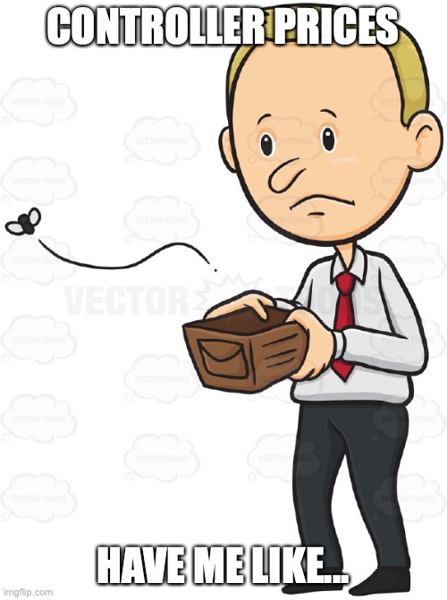 empty wallet | CONTROLLER PRICES HAVE ME LIKE... | image tagged in empty wallet | made w/ Imgflip meme maker