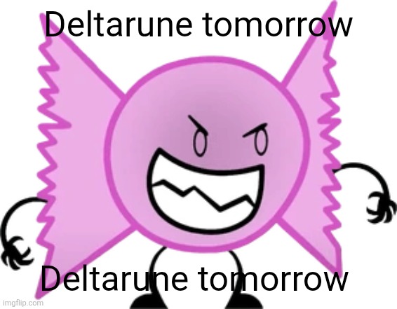 Deltarune tomorrow | Deltarune tomorrow; Deltarune tomorrow | image tagged in deltarune,tomorrow,deltarune tomorrow,inanimate insanity | made w/ Imgflip meme maker