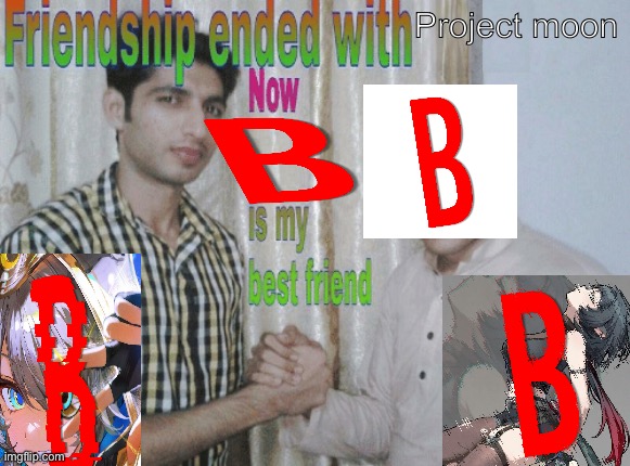 Friendship ended with X, now Y is my best friend | Project moon | image tagged in friendship ended with x now y is my best friend | made w/ Imgflip meme maker