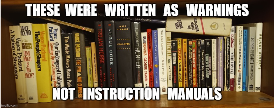 Warnings Not Instruction Manuals. | THESE  WERE   WRITTEN   AS   WARNINGS; NOT   INSTRUCTION   MANUALS | image tagged in warnings not instruction manuals for magas | made w/ Imgflip meme maker