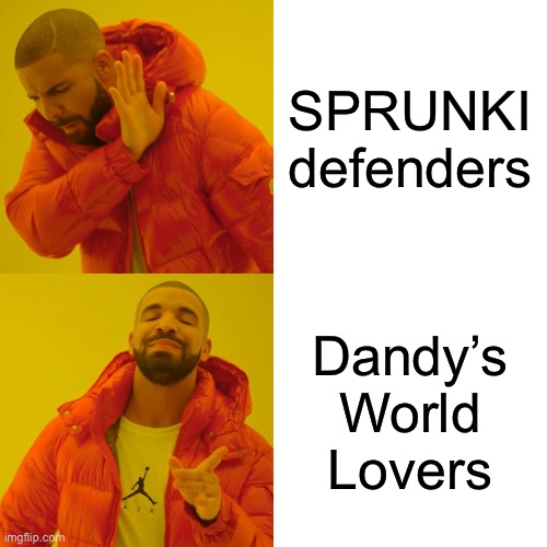 Yas | SPRUNKI defenders; Dandy’s World Lovers | image tagged in memes,drake hotline bling | made w/ Imgflip meme maker