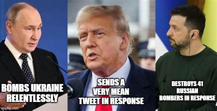 Zelensky does it better | SENDS A VERY MEAN TWEET IN RESPONSE; DESTROYS 41 RUSSIAN BOMBERS IN RESPONSE; BOMBS UKRAINE RELENTLESSLY | image tagged in putin,donald trump,trump,russo-ukrainian war,maga,trump sucks | made w/ Imgflip meme maker