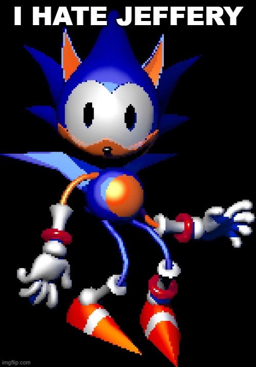 Rewrite Sonic | I HATE JEFFERY | image tagged in rewrite sonic | made w/ Imgflip meme maker