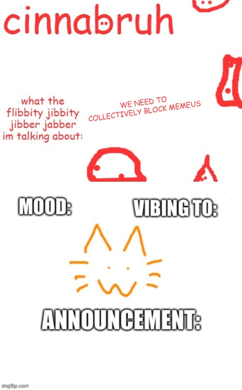 you must do this | WE NEED TO COLLECTIVELY BLOCK MEMEUS | image tagged in cinnabruh and honored one shared temp or something idk aaaaaaaaa | made w/ Imgflip meme maker
