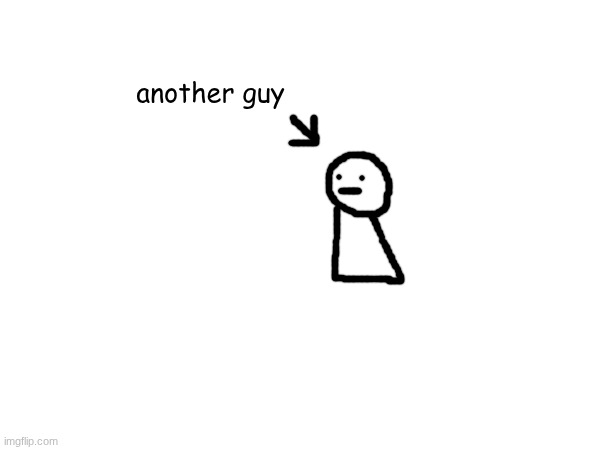another guy | made w/ Imgflip meme maker