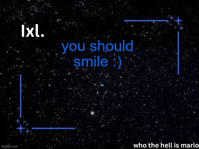 Ixl temp | you should smile :) | image tagged in ixl temp | made w/ Imgflip meme maker