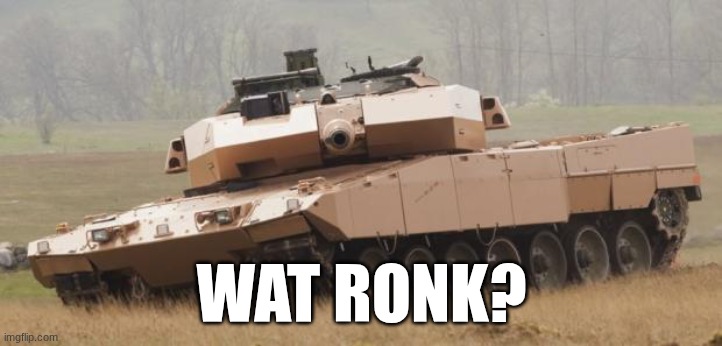 Challenger tank | WAT RONK? | image tagged in challenger tank | made w/ Imgflip meme maker