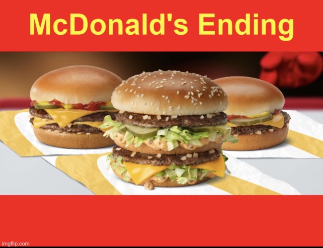 Delicious McDonald’s | image tagged in mcdonald s ending | made w/ Imgflip meme maker