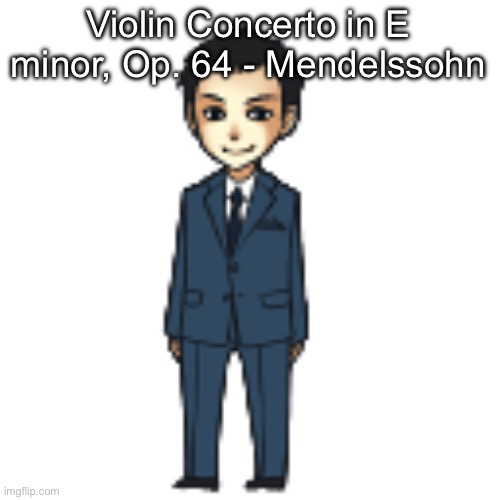 Moriarty but a shimeji | Violin Concerto in E minor, Op. 64 - Mendelssohn | image tagged in moriarty but a shimeji | made w/ Imgflip meme maker