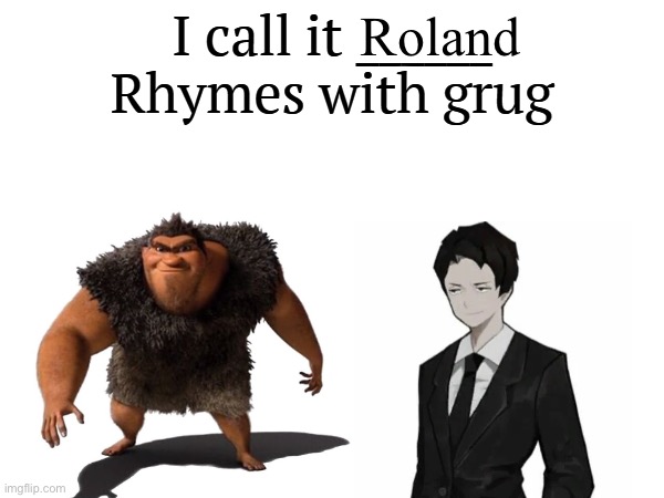 I call it _____ | Roland | image tagged in i call it _____ | made w/ Imgflip meme maker