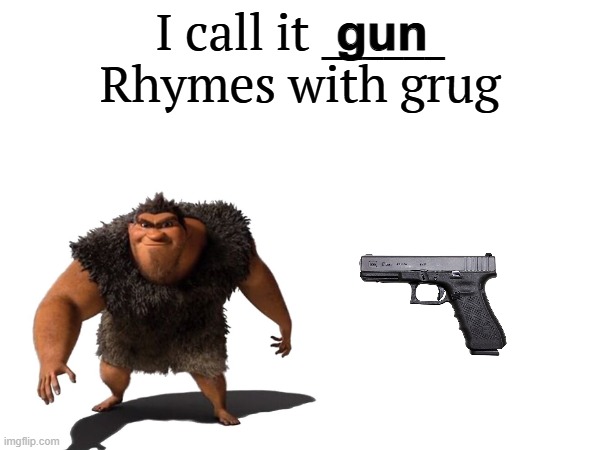 I call it _____ | gun | image tagged in i call it _____ | made w/ Imgflip meme maker
