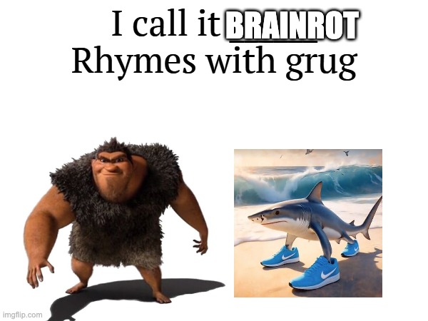 I call it _____ | BRAINROT | image tagged in i call it _____ | made w/ Imgflip meme maker
