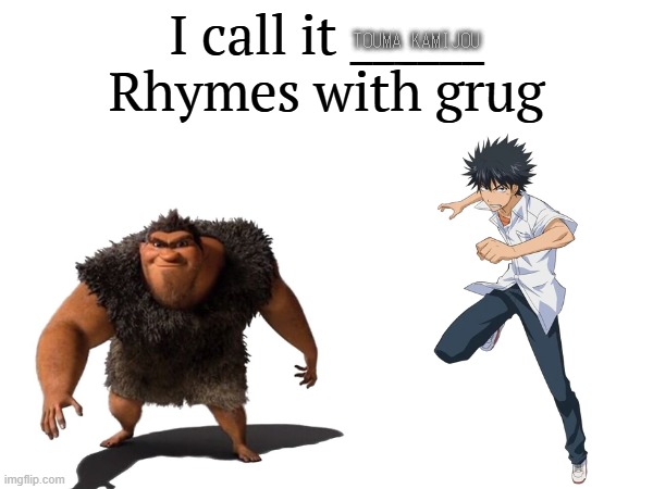 I call it _____ | TOUMA KAMIJOU | image tagged in i call it _____,anime,cartoon,the croods,toaru | made w/ Imgflip meme maker