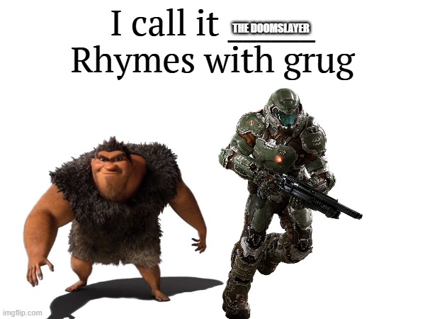 I call it _____ | THE DOOMSLAYER | image tagged in i call it _____,doom,cartoon,video game,the croods | made w/ Imgflip meme maker