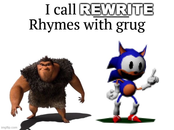 I call it _____ | REWRITE | image tagged in i call it _____ | made w/ Imgflip meme maker