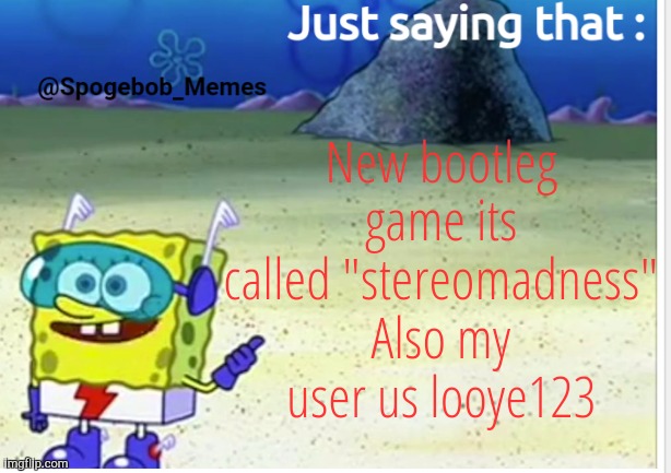 Rip justacheemsdoge | New bootleg game its called "stereomadness"
Also my user us looye123 | image tagged in spogebob_memes announcement | made w/ Imgflip meme maker