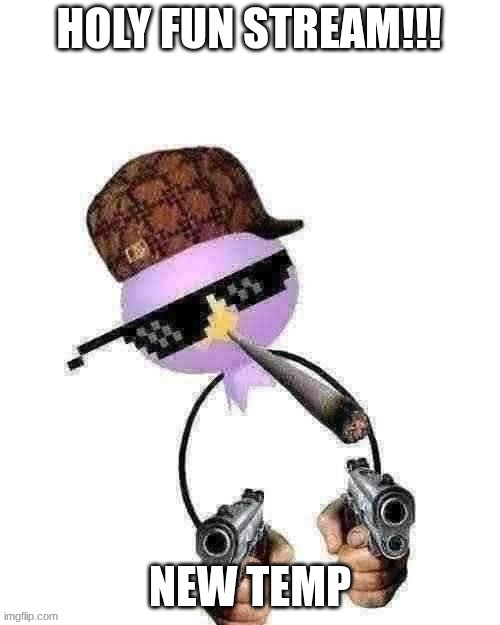 NEW TEMP | image tagged in holy fun stream | made w/ Imgflip meme maker