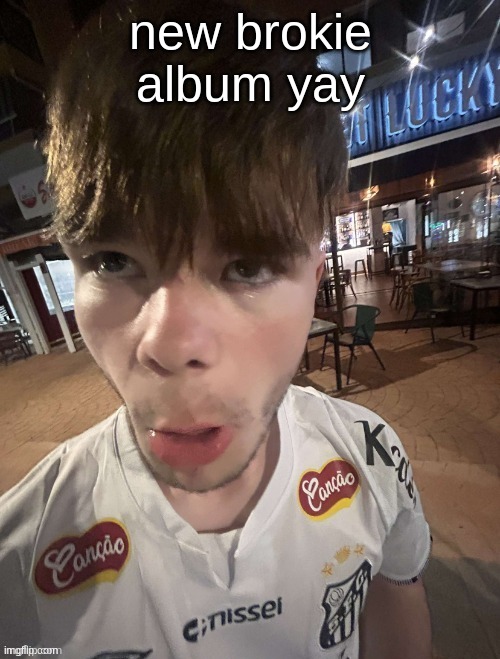 Why The Long Face 2.0 | new brokie album yay | image tagged in why the long face 2 0 | made w/ Imgflip meme maker