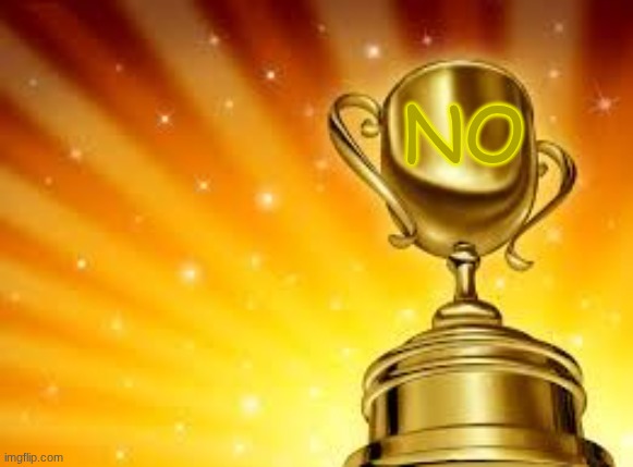 Award | NO | image tagged in award | made w/ Imgflip meme maker