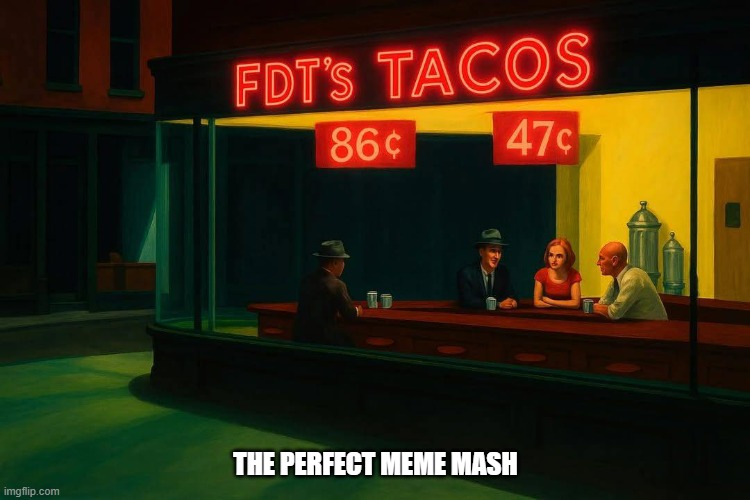 Taco Tuesday 86 47.  - funny - | THE PERFECT MEME MASH | image tagged in funny,fun,taco,taco tuesday,humor | made w/ Imgflip meme maker