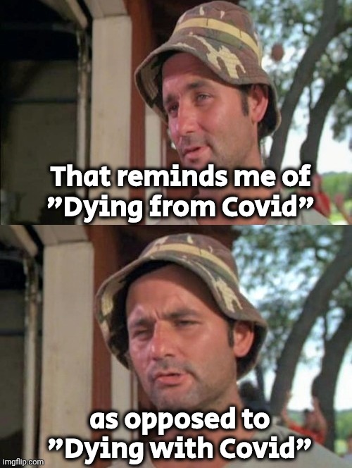 Carl tells a joke | That reminds me of
"Dying from Covid" as opposed to "Dying with Covid" | image tagged in carl tells a joke | made w/ Imgflip meme maker